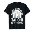 Daddy Is My Name Tai Chi Is My Game T-Shirt - Minimalist Print for Adults - T-Shirt, Sweatshirt, Hoodie