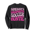 Somebodys Loudmouth Soccer Auntie Sweatshirt - Aesthetic Graphic Unisex - T-Shirt, Sweatshirt, Hoodie
