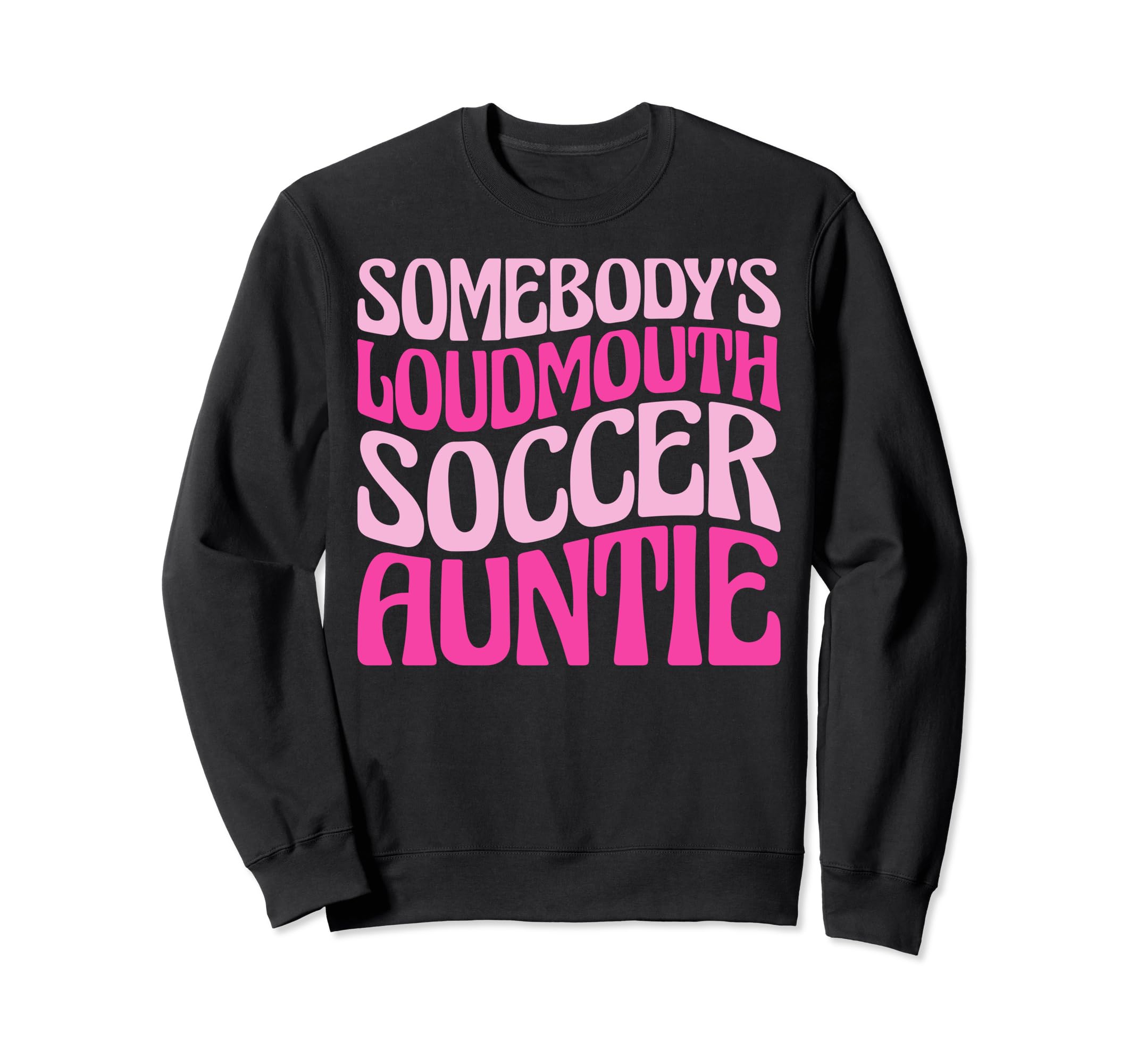 Somebodys Loudmouth Soccer Auntie Sweatshirt - Aesthetic Graphic Unisex - T-Shirt, Sweatshirt, Hoodie