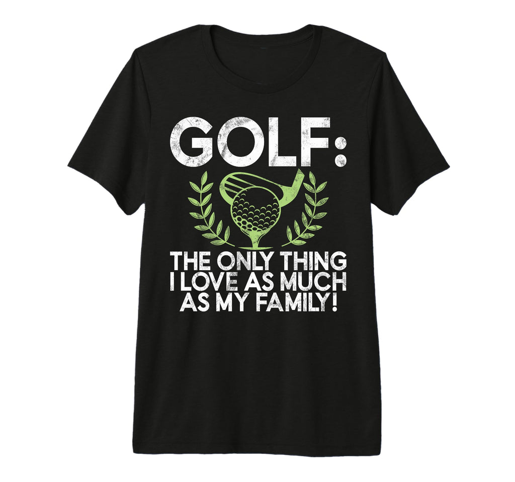 Golf Only Thing I Love As Much As T-Shirt - Fun Novelty Design for Adults - T-Shirt, Sweatshirt, Hoodie