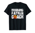 Husband Father Coach Basketball T-Shirt - Casual Everyday Wear Men Women - T-Shirt, Sweatshirt, Hoodie