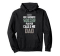 My Favorite Soccer Player Calls Me Dad Hoodie - Unique Graphic Men Women - T-Shirt, Sweatshirt, Hoodie