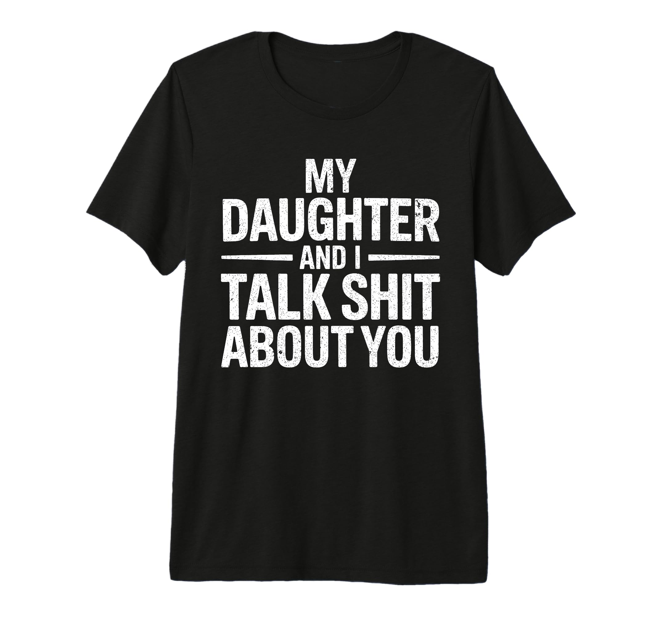 My Daughter And I Talk Sh About You T-Shirt - Streetwear Style for Adults - T-Shirt, Sweatshirt, Hoodie