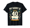 My Daddy Is 40 Years Old Father T-Shirt - Fun Novelty Design Men Women - T-Shirt, Sweatshirt, Hoodie