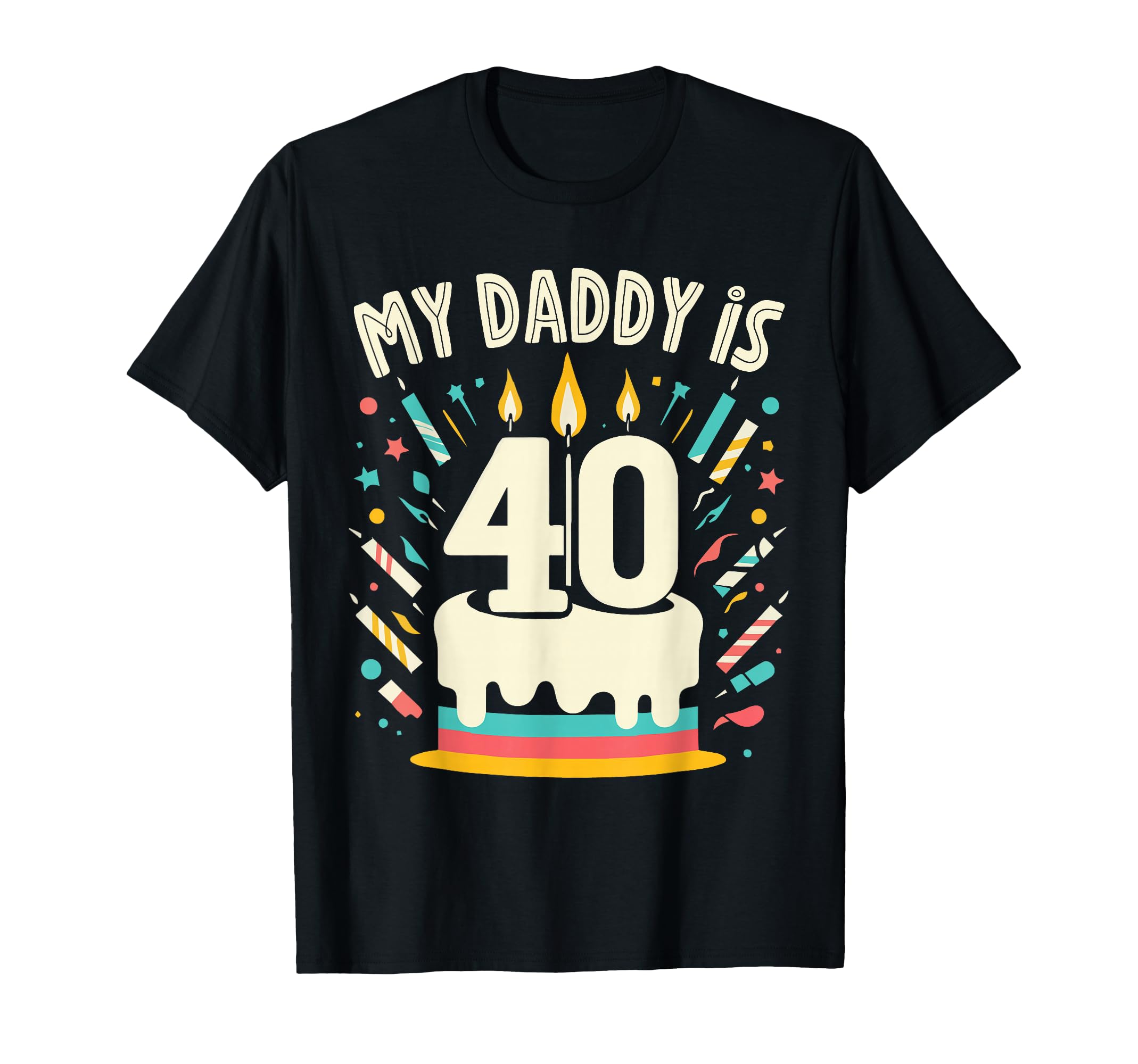 My Daddy Is 40 Years Old Father T-Shirt - Fun Novelty Design Men Women - T-Shirt, Sweatshirt, Hoodie