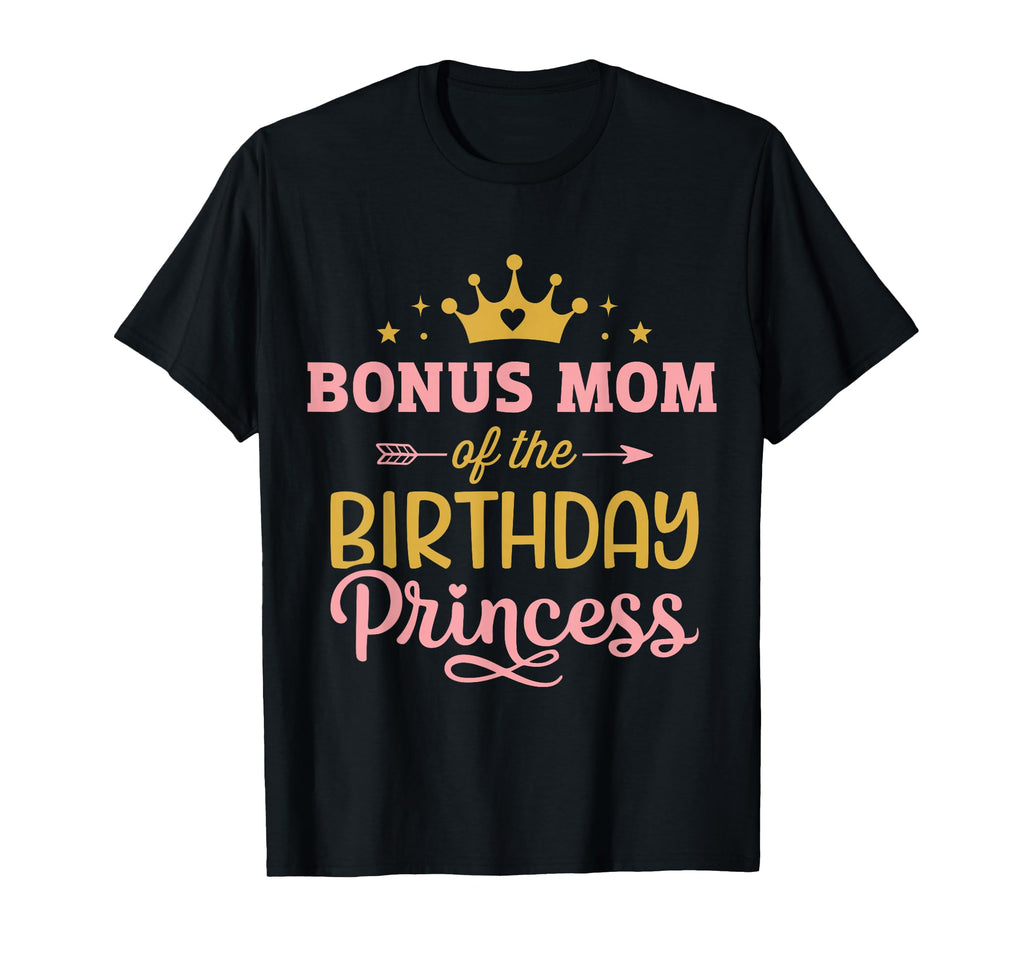 Bonus Mom Birthday Princess Matching T-Shirt - Novelty Apparel Men Women - T-Shirt, Sweatshirt, Hoodie