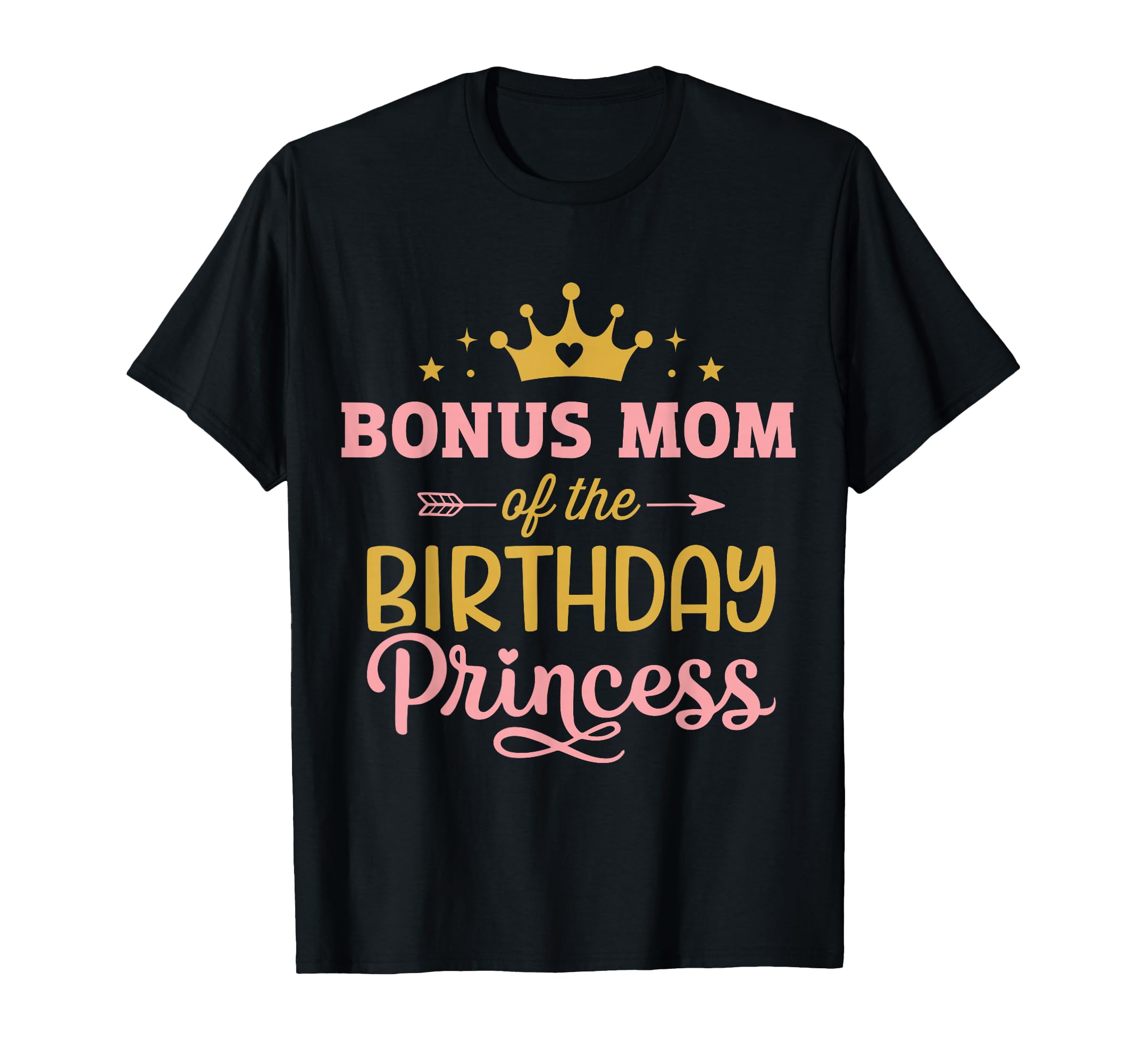 Bonus Mom Birthday Princess Matching T-Shirt - Novelty Apparel Men Women - T-Shirt, Sweatshirt, Hoodie