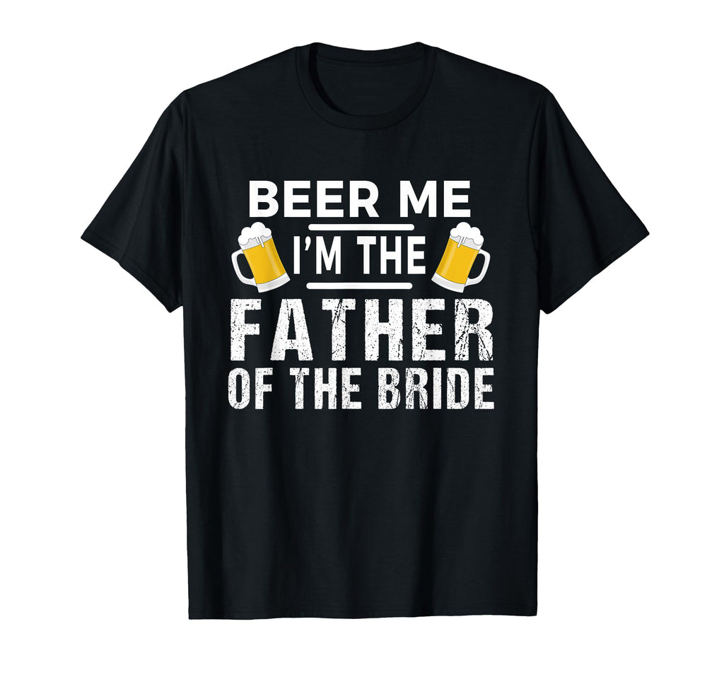 Beer Me Im Father Bride Gift Funny T-Shirt - Trendy Graphic Men Women - T-Shirt, Sweatshirt, Hoodie