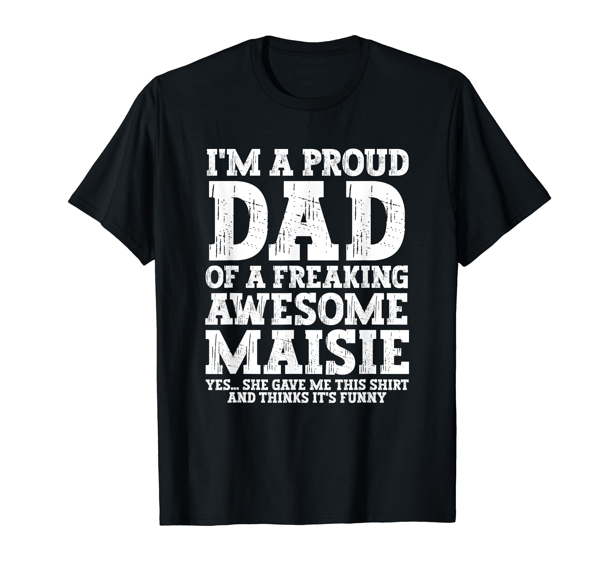 Dad Maisie Personalized Name Funny T-Shirt - Graphic Print for Adults - T-Shirt, Sweatshirt, Hoodie