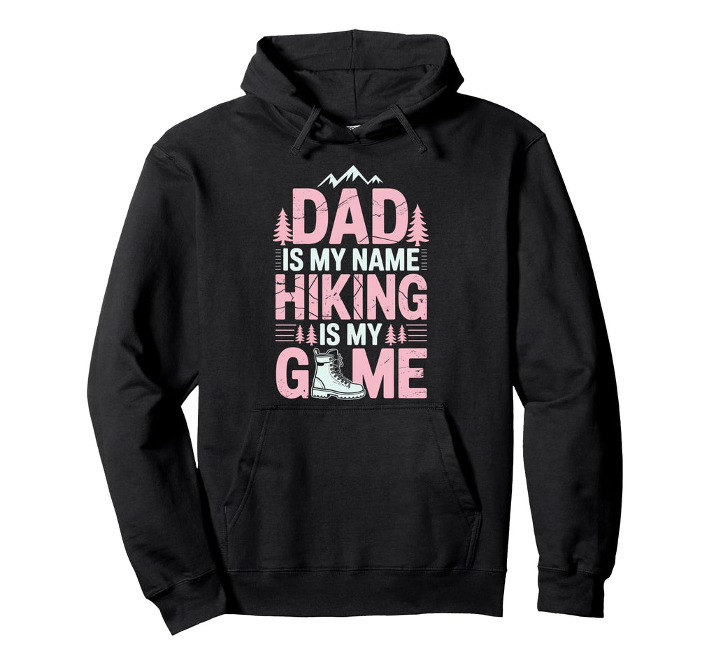 Funny Hiking Dad Is My Name Hiking Is Hoodie - Minimalist Print Men Women - T-Shirt, Sweatshirt, Hoodie
