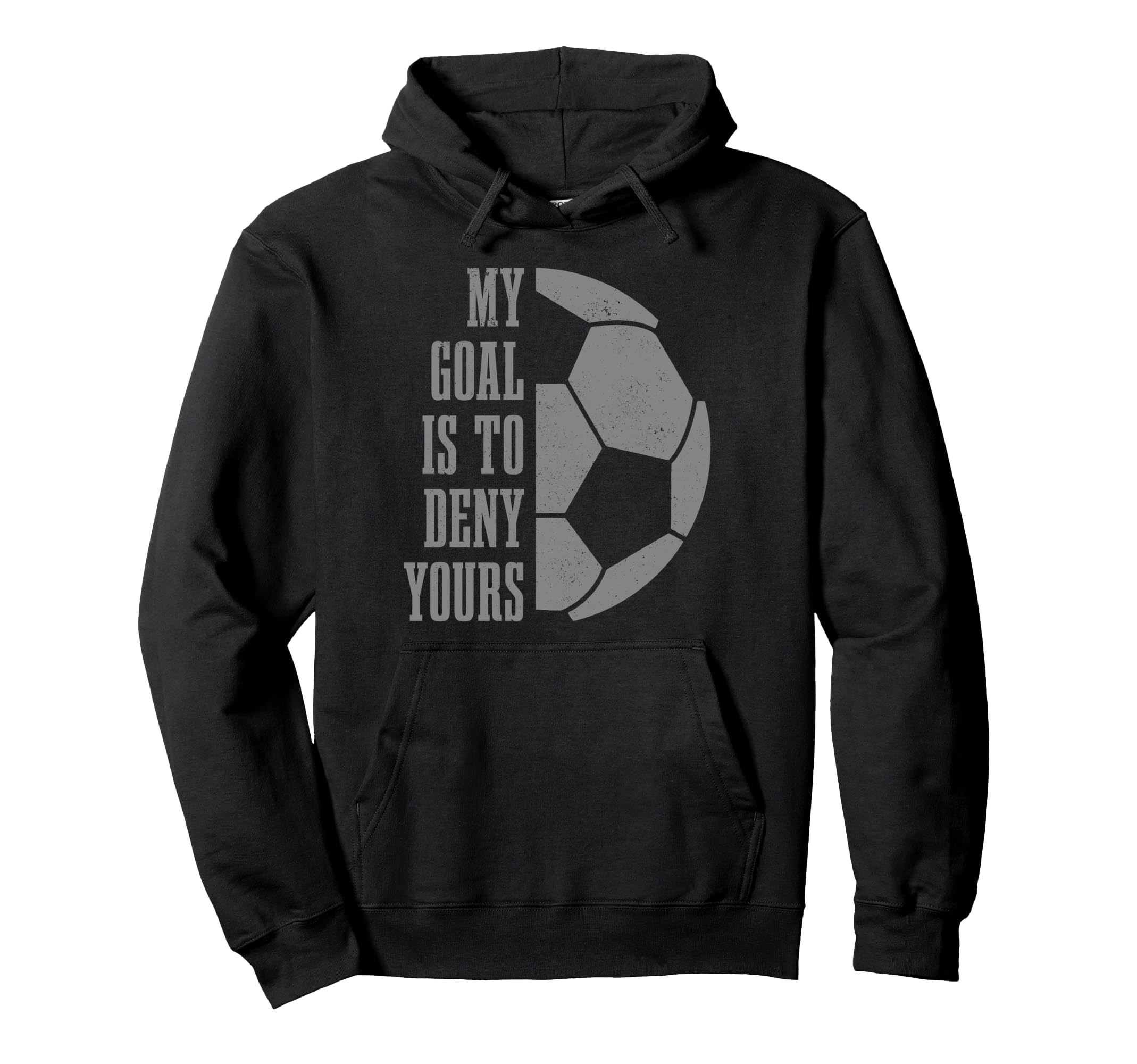 Soccer Goalie My Goal Is To Deny Yours Hoodie - Aesthetic Graphic Unisex - T-Shirt, Sweatshirt, Hoodie