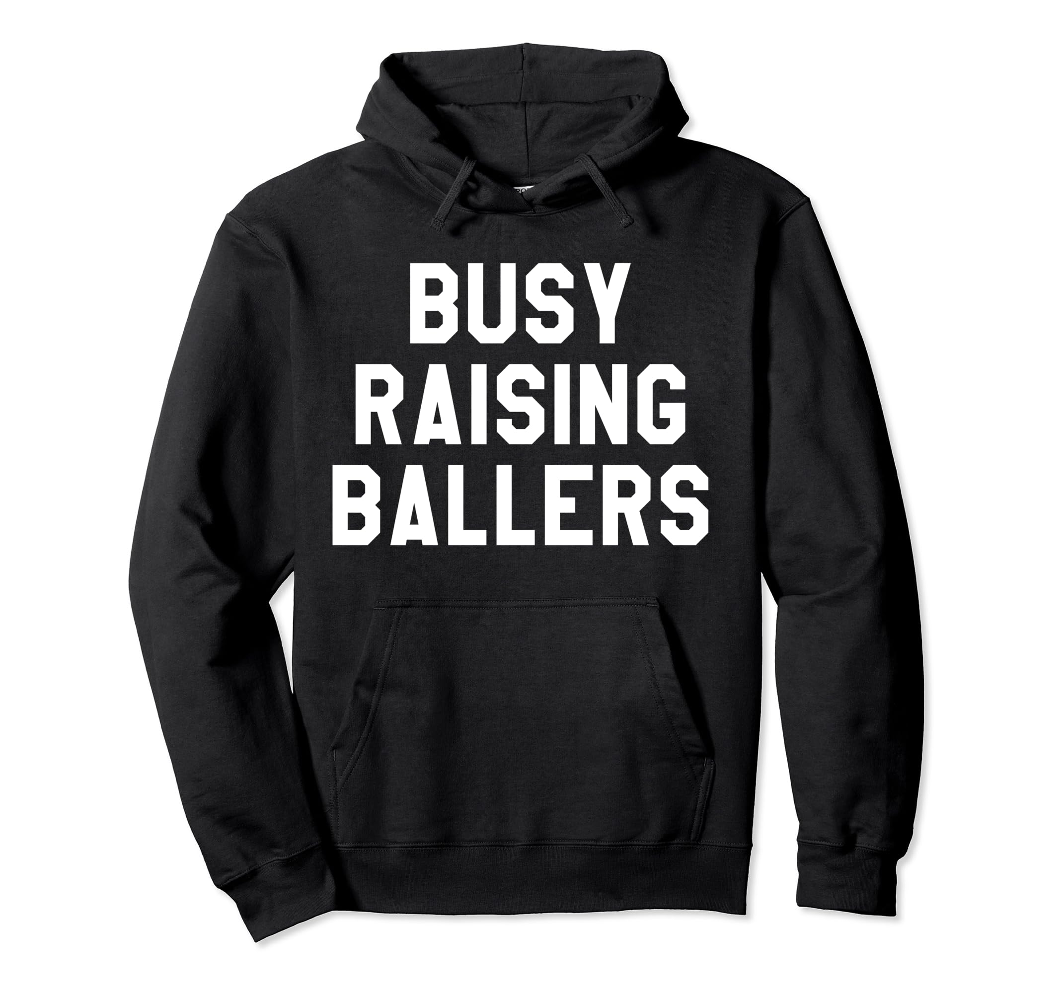 Busy Raising Ballers Mens Womens I Hoodie - Fun Novelty Design Men Women - T-Shirt, Sweatshirt, Hoodie