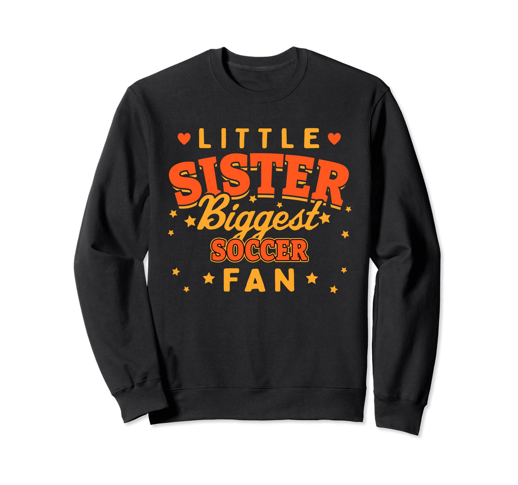 Little Sister Biggest Soccer Fan Sweatshirt - Novelty Apparel for Adults - T-Shirt, Sweatshirt, Hoodie