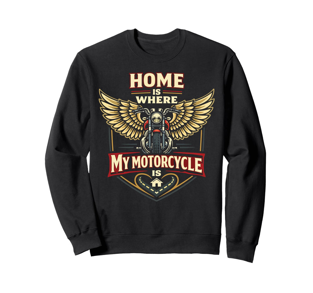 Motorcycle Biker Home Is Where My Sweatshirt - Custom Art Print Men Women - T-Shirt, Sweatshirt, Hoodie
