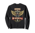 Motorcycle Biker Home Is Where My Sweatshirt - Custom Art Print Men Women - T-Shirt, Sweatshirt, Hoodie