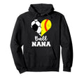 Ball Nana Funny Soccer Softball Nana Hoodie - Fun Novelty Design Men Women - T-Shirt, Sweatshirt, Hoodie