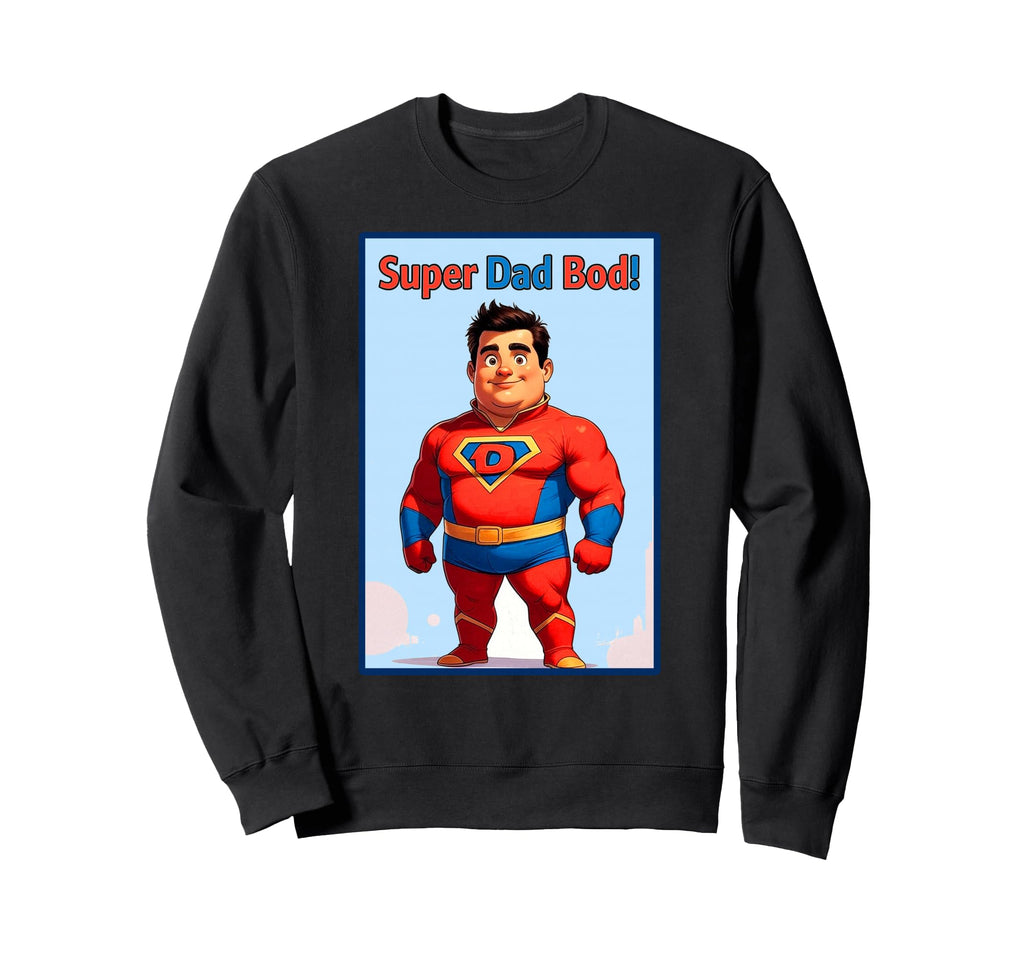 Super Dad Bod Funny Superhero Sweatshirt - Fun Novelty Design Men Women - T-Shirt, Sweatshirt, Hoodie