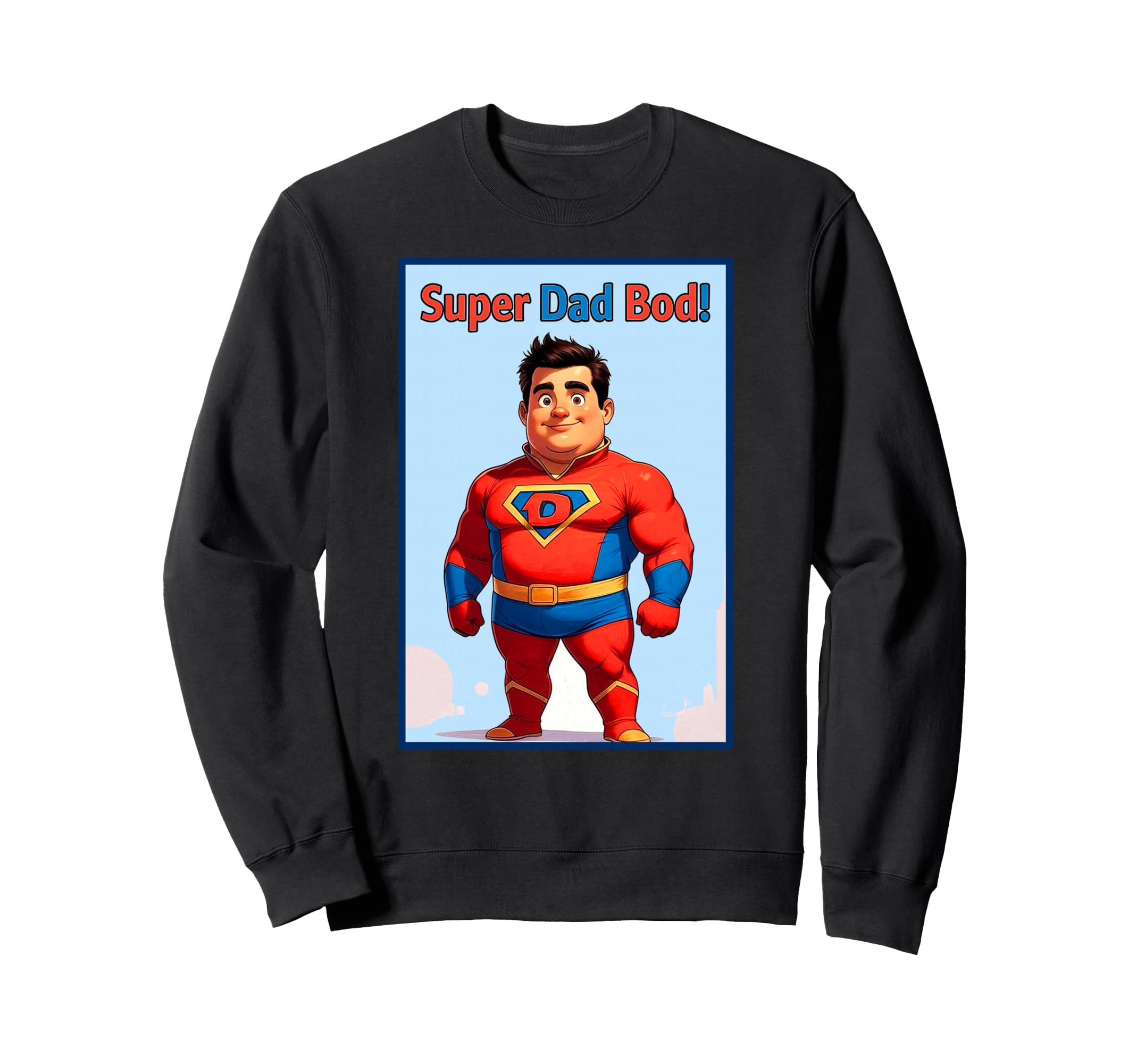 Super Dad Bod Funny Superhero Sweatshirt - Fun Novelty Design Men Women - T-Shirt, Sweatshirt, Hoodie
