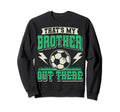 Thats My Brother Out There Soccer Sweatshirt - Aesthetic Graphic Men Women - T-Shirt, Sweatshirt, Hoodie