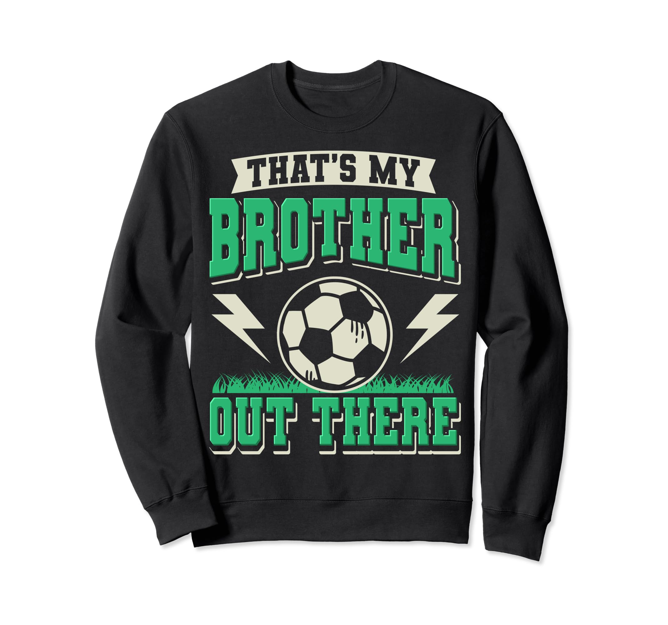 Thats My Brother Out There Soccer Sweatshirt - Aesthetic Graphic Men Women - T-Shirt, Sweatshirt, Hoodie
