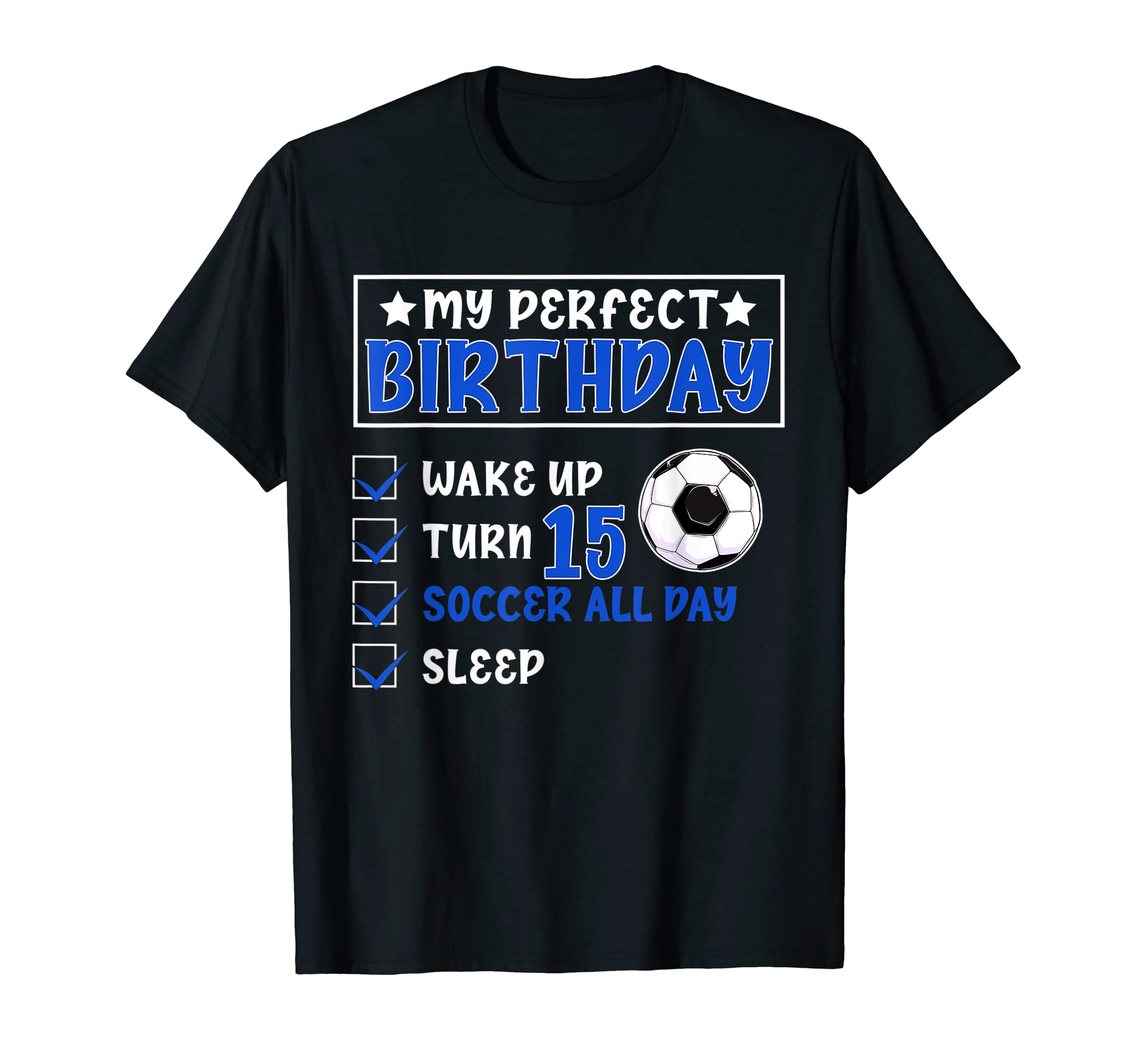 Funny My Birthday 15 Years Old Soccer T-Shirt - Custom Art Print Unisex - T-Shirt, Sweatshirt, Hoodie