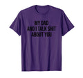 My Dad And I Talk Sh T About You T-Shirt - Custom Art Print Men Women - T-Shirt, Sweatshirt, Hoodie