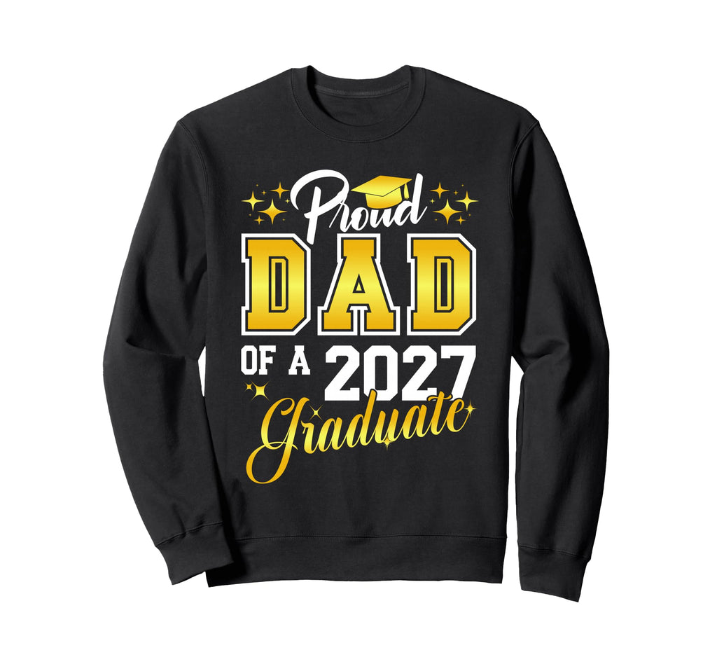Dad Graduation Senior 2027 Sweatshirt - Fun Novelty Design for Adults - T-Shirt, Sweatshirt, Hoodie