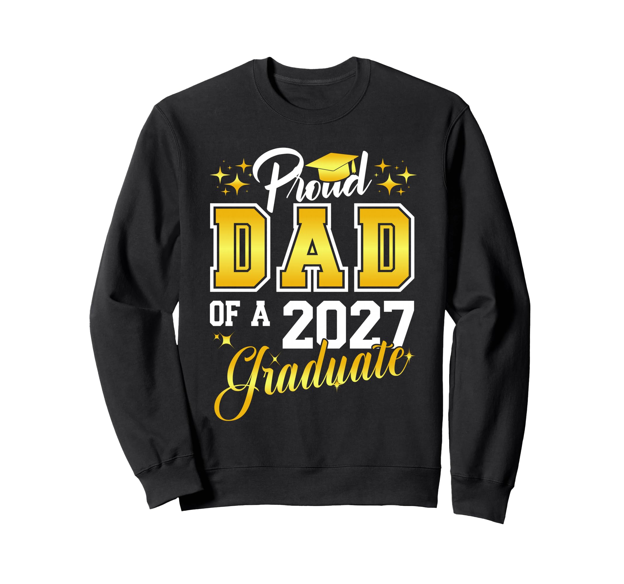 Dad Graduation Senior 2027 Sweatshirt - Fun Novelty Design for Adults - T-Shirt, Sweatshirt, Hoodie