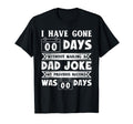 I Have Gone 0 Days Without Making Dad T-Shirt - Novelty Apparel for Adults - T-Shirt, Sweatshirt, Hoodie