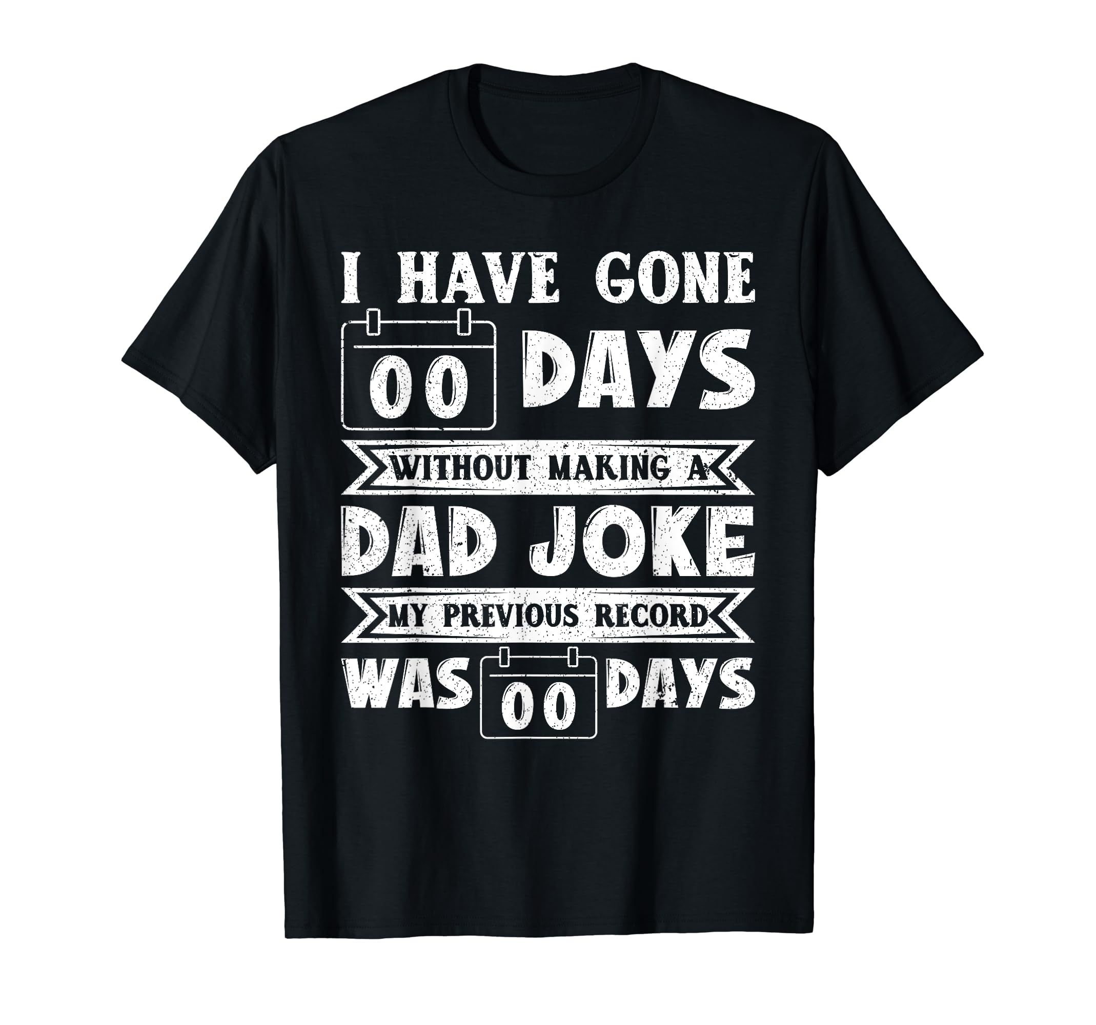 I Have Gone 0 Days Without Making Dad T-Shirt - Novelty Apparel for Adults - T-Shirt, Sweatshirt, Hoodie