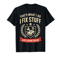 I Fix Stuff And I Know Things Gifts T-Shirt - Minimalist Print for Adults - T-Shirt, Sweatshirt, Hoodie
