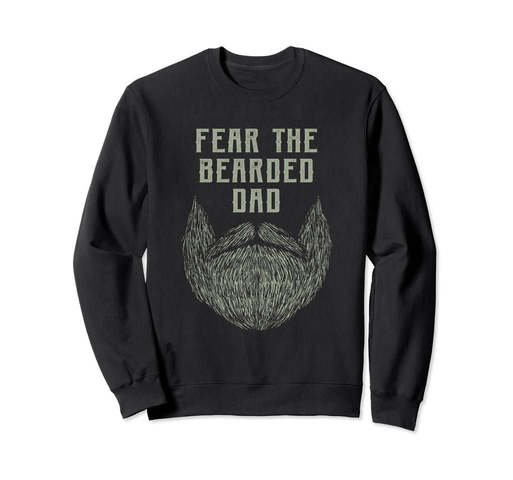 Fear Bearded Dad Funny Beard Lover Sweatshirt - Graphic Print Men Women - T-Shirt, Sweatshirt, Hoodie