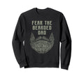 Fear Bearded Dad Funny Beard Lover Sweatshirt - Graphic Print Men Women - T-Shirt, Sweatshirt, Hoodie