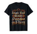 Single Dad Because Grandpa Is Old T-Shirt - Aesthetic Graphic Men Women - T-Shirt, Sweatshirt, Hoodie