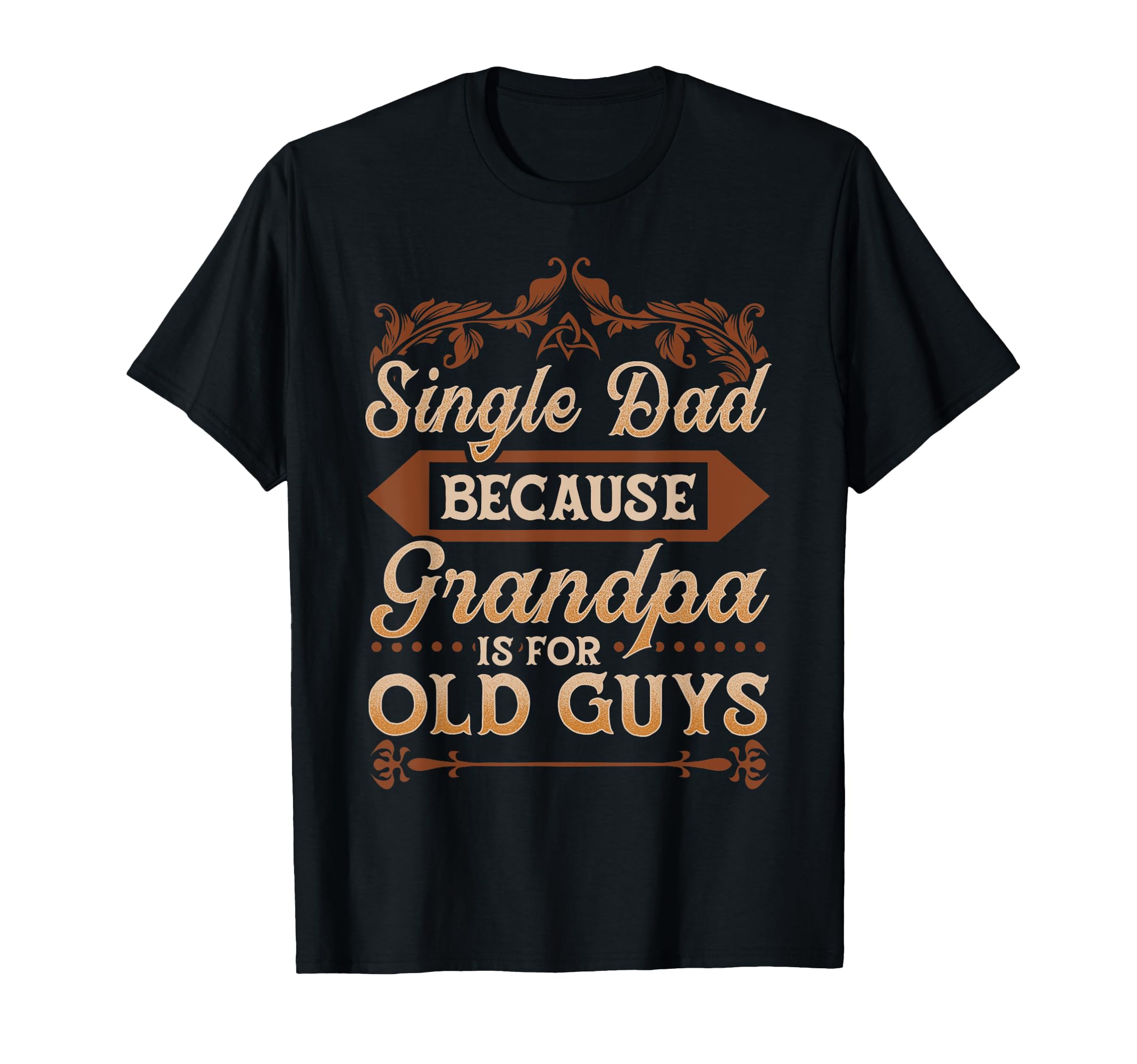 Single Dad Because Grandpa Is Old T-Shirt - Aesthetic Graphic Men Women - T-Shirt, Sweatshirt, Hoodie