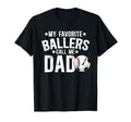 My Favorite Ballers Call Me Dad Baseball T-Shirt - Graphic Print Unisex - T-Shirt, Sweatshirt, Hoodie