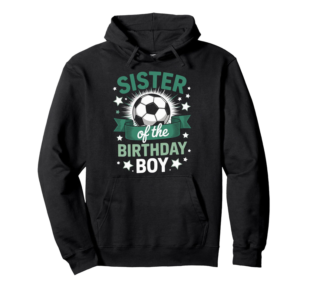 Soccer Birthday Bash Sister Birthday Hoodie - Fun Novelty Design for Adults - T-Shirt, Sweatshirt, Hoodie