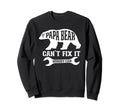 If Papa Bear Cant Fix It Sweatshirt - Casual Everyday Wear Men Women - T-Shirt, Sweatshirt, Hoodie