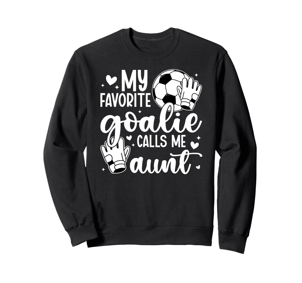 Proud Soccer Goalie Aunt Soccer Sweatshirt - Streetwear Style for Adults - T-Shirt, Sweatshirt, Hoodie