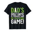 Dads Golf Game Is Stronger Than His T-Shirt - Fun Novelty Design Men Women - T-Shirt, Sweatshirt, Hoodie