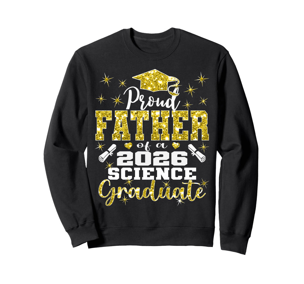 Proud Father 2026 Science Graduate Sweatshirt - Unique Graphic Men Women - T-Shirt, Sweatshirt, Hoodie