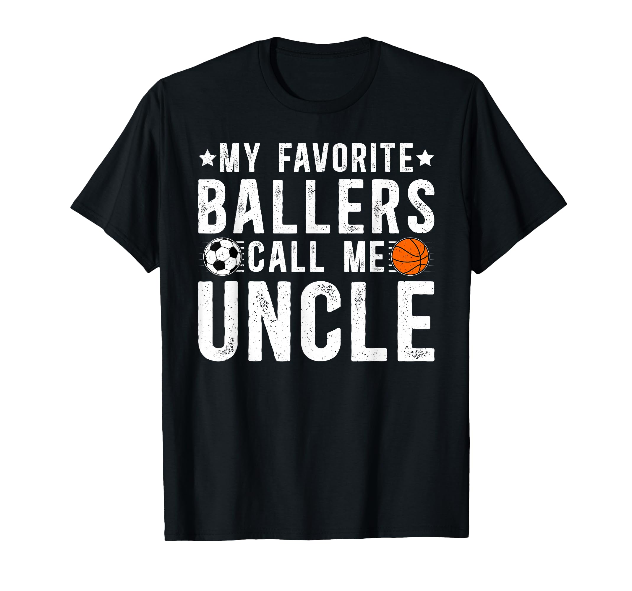 My Favorite Ballers Call Me Uncle T-Shirt - Novelty Apparel Unisex - T-Shirt, Sweatshirt, Hoodie