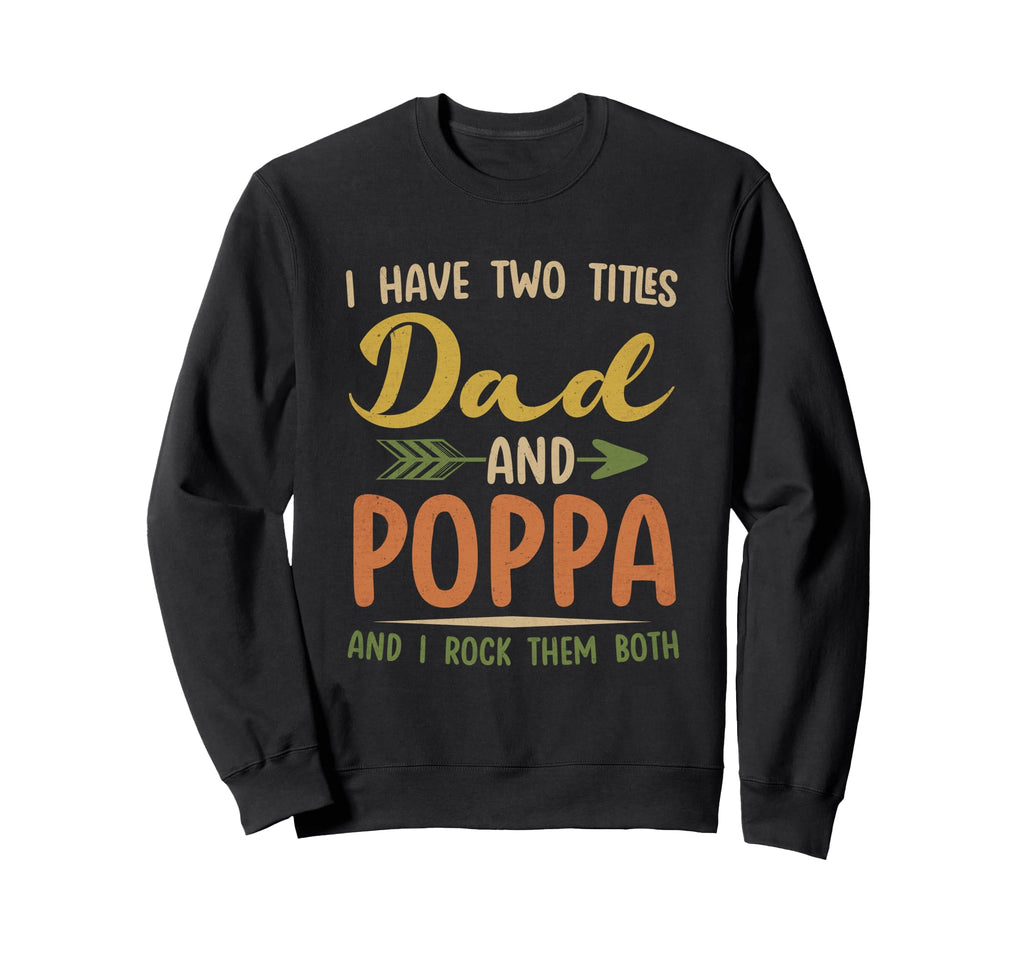 I Have Two Titles Dad And Poppa Sweatshirt - Aesthetic Graphic Men Women - T-Shirt, Sweatshirt, Hoodie