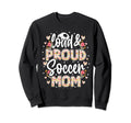 Loud Proud Soccer Mom Floral Soccer Sweatshirt - Graphic Print for Adults - T-Shirt, Sweatshirt, Hoodie