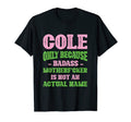 Badass Cole Name Unique Nickname Quirky T-Shirt - Graphic Print Men Women - T-Shirt, Sweatshirt, Hoodie
