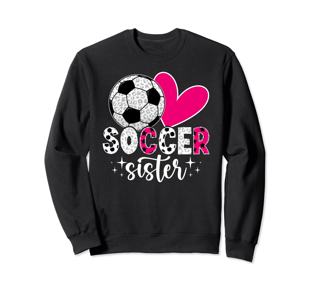Soccer Sister Soccer Player Sweatshirt - Fun Novelty Design Men Women - T-Shirt, Sweatshirt, Hoodie