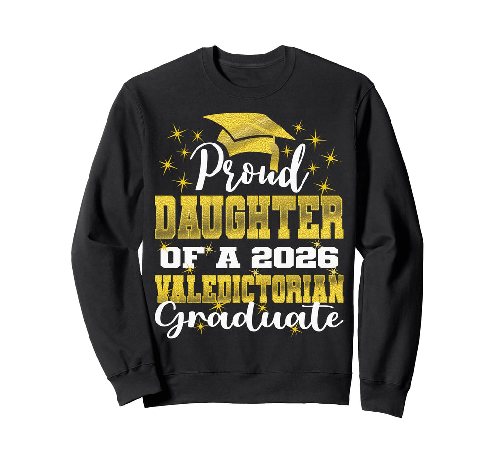 Proud Daughter 2026 Valedictorian Sweatshirt - Trendy Graphic for Adults - T-Shirt, Sweatshirt, Hoodie
