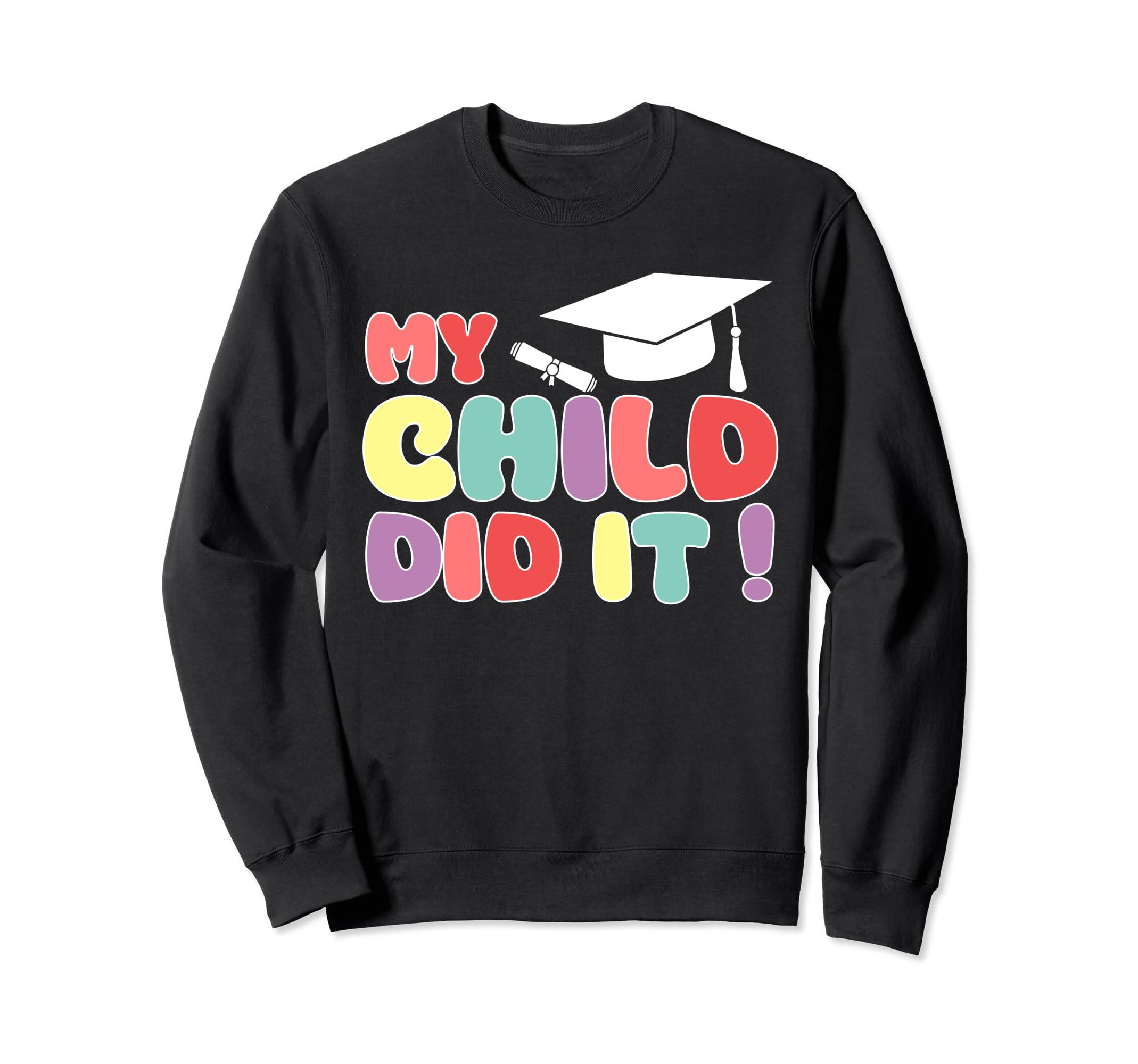 My Child Did It Graduation Daughter Sweatshirt - Novelty Apparel Men Women - T-Shirt, Sweatshirt, Hoodie