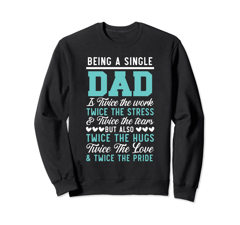 Being Single Dad Fathers Day Single Sweatshirt - Novelty Apparel Men Women - T-Shirt, Sweatshirt, Hoodie