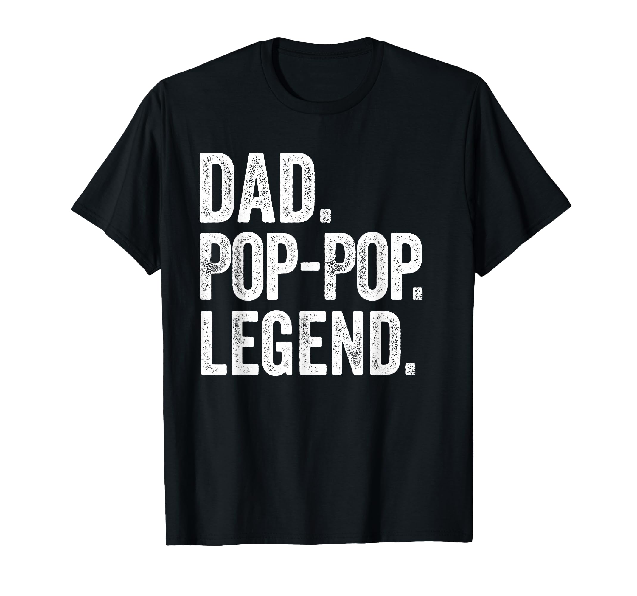 Dad Pop Pop Legend Distressed Bold T-Shirt - Custom Art Print for Adults - T-Shirt, Sweatshirt, Hoodie